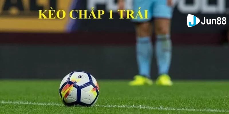 Kèo chấp 1 trái: Khi nào xuất hiện trong các trận bóng? Kèo chấp 1 trái: Khi nào xuất hiện trong các trận bóng?