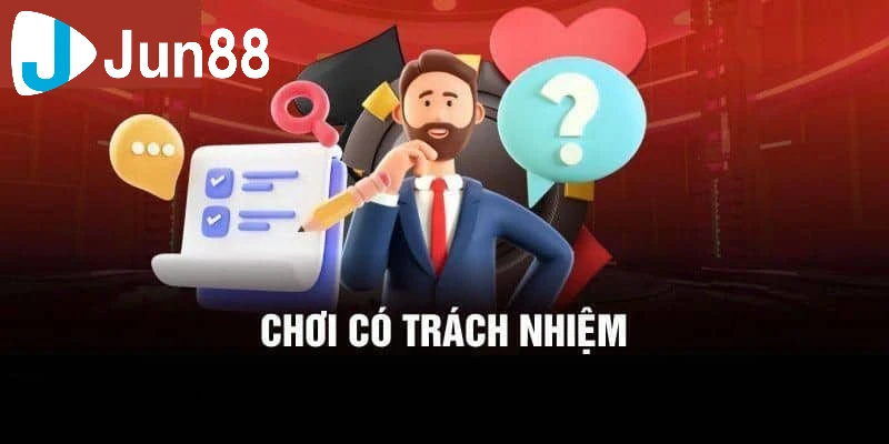 Tổng hợp nội dung chơi có trách nhiệm tại nhà cái Jun88