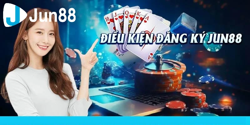 Điều kiện cần chấp hành khi thực hiện hướng dẫn đăng ký Jun88