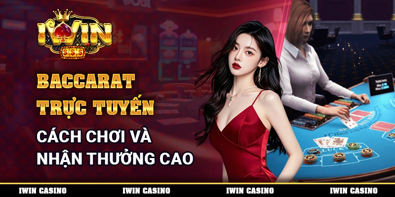 Baccarat Trực Tuyến - Cách Chơi Và Nhận Thưởng Cao